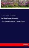 Thoma Carlyle, Thomas Carlyle, Andrew D. White, Andrew Dickson White - On the Choice of Books