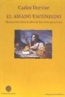 Carlos Dorvier Hernández de Velasco - El amado escondido : meditación sobre la obra de San Juan de la Cruz
