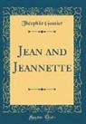 Théophile Gautier - Jean and Jeannette (Classic Reprint)