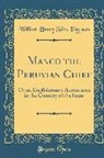 William Henry Giles Kingston - Manco the Peruvian Chief: Or an Englishman's Adventures in the Country of the Incas (Classic Reprint)