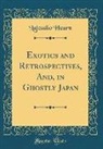 Lafcadio Hearn - Exotics and Retrospectives, And, in Ghostly Japan (Classic Reprint)