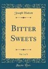 Joseph Hatton - Bitter Sweets, Vol. 3 of 3 (Classic Reprint)