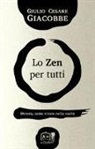 Giulio Cesare Giacobbe - Lo zen per tutti. Ovvero, come vivere nella realtà