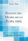 Francisco P. Moreno - Revista del Museo de la Plata, 1905, Vol. 12 (Classic Reprint)