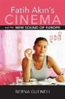 Berna Gueneli - Fatih Akin''s Cinema and the New Sound of Europe