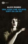Alice Munro - Una cosa che volevo dirti da un po'