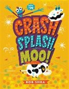 Bob Shea, Robert Shea - Crash, Splash, or Moo!