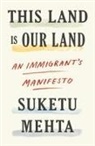 Suketu Mehta - This Land Is Our Land