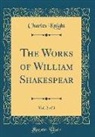 Charles Knight - The Works of William Shakespear, Vol. 2 of 3 (Classic Reprint)
