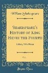 William Shakespeare - Shakespeare's History of King Henry the Fourth, Vol. 1: Edited, with Notes (Classic Reprint)