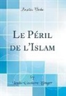 Louis-Gustave Binger - Le Péril de l'Islam (Classic Reprint)