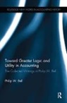 Bell, Philip W. Bell, Bell Philip W. - Toward Greater Logic and Utility in Accounting