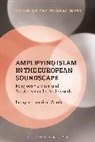 Pooyan Tamimi Arab, Pooyan Tamimi Arab, Pooyan (University of Amsterdam Tamimi Arab, Kambiz Ghaneabassiri, Frank Peter - Amplifying Islam in the European Soundscape