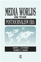ALTHEIDE, David Altheide, David L. Altheide, Altheide David, Robert P. Snow - Media Worlds in the Postjournalism Era