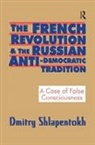 SHLAPENTOKH, Dmitry Shlapentokh, Dmitry (University of Indiana South B Shlapentokh, Shlapentokh Dmitry, Dmitry Snlapentokh - French Revolution and the Russian Anti-Democratic Tradition