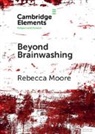 Rebecca Moore, Rebecca (San Diego State University) Moore, Moore Rebecca - Beyond Brainwashing