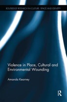 Kearney, Amanda Kearney, Amanda (University of New South Wales Kearney, Kearney Amanda - Violence in Place, Cultural and Environmental Wounding