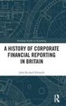 Edwards, John Richard Edwards, Edwards John Richard - History of Corporate Financial Reporting in Britain