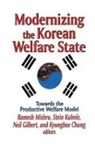 GILBERT, Neil Gilbert, Gilbert Neil, Kyungbae Chung, Neil Gilbert, Stein Kuhnle... - Modernizing the Korean Welfare State