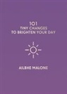 Ailbhe Malone - 101 Tiny Changes to Brighten Your Day