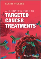 E Vickers, Elaine Vickers, Elaine (University of Manchester) Vickers, Vickers Elaine - Beginner''s Guide to Targeted Cancer Treatments