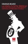 Charles Beard - La colpa fu tutta tedesca? Storia delle responsabilità americane nello scoppio dello Seconda guerra mondiale