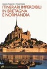 Annalisa Porporato, Franco Voglino - Itinerari imperdibili in Bretagna e Normandia