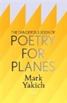 Mark Yakich - The Dangerous Book of Poetry for Planes
