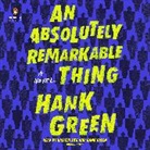 Hank Green, Kristen Sieh - An Absolutely Remarkable Thing (Hörbuch)