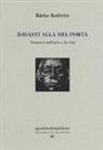 Käthe Kollwitz, C. Ciardi - Davanti alla mia porta. Pensieri sull'arte e la vita. Ediz. numerata