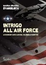 Maria Grazia Evangelista - Intrigo all'Air Force. Lo sconcertante caso del colonnello Burryon