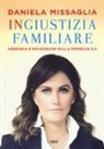 Daniela Missaglia - Ingiustizia familiare. Cronaca e riflessioni sulla famiglia 2.0