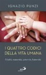 Ignazio Punzi - I quattro codici della vita umana. Filialità, maternità, paternità, fraternità