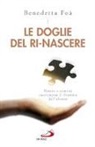 Benedetta Foà - Le doglie del ri-nascere. Donne e uomini raccontano il dramma dell'aborto