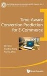 Wendi Ji, Xiaoling Wang, Xiaoling Wang &amp; Aoying Zhou Wendi Ji, Aoying Zhou - Time-Aware Conversion Prediction for E-Commerce