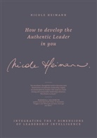 Nicole M Heimann, Nicole M. Heimann - How to Develop the Authentic Leader in You