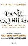 Vittorio V. Alberti - Pane sporco. Combattere la corruzione e la mafia con la cultura