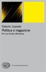Roberto Esposito - Politica e negazione. Per una filosofia affermativa