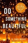 R York Moore, R. York Moore, York Moore, YORK MOORE - Do Something Beautiful