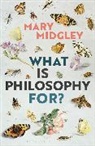 Mary Midgley, Mary (Independent Scholar Midgley - What Is Philosophy For?