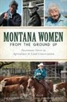 Kristine Ellis, Kristine E Ellis, Kristine E. Ellis - Montana Women from the Ground Up