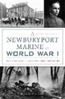 Bethany Groff Dorau - A Newburyport Marine in World War I: The Life and Legacy of Eben Bradbury
