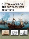 Bouko de Groot, Peter Bull, Donato Spedaliere - Dutch Navies of the 80 Years' War 1568-1648