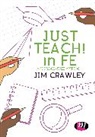 Author, Jim Crawley, Jim (Bath Spa University Crawley, Crawley Jim - Just Teach! in Fe