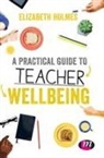 Author, Elizabeth Holmes, Holmes Elizabeth - Practical Guide to Teacher Wellbeing