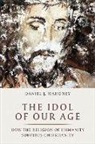 Daniel J. Mahoney - The Idol of Our Age