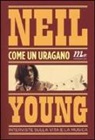Neil Young, E. Cilia - Come un uragano. Interviste sulla vita e la musica