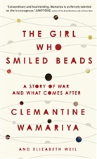 Clemantin Wamariya, Clemantine Wamariya, Elizabeth Weil - The Girl Who Smiled Beads