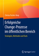 Christa Fischer-Korp - Erfolgreiche Change-Prozesse im öffentlichen Bereich