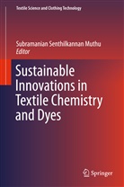 Subramanian Senthilkannan Muthu, Subramania Senthilkannan Muthu, Subramanian Senthilkannan Muthu - Sustainable Innovations in Textile Chemistry and Dyes